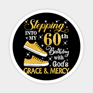 Stepping Into My 60th Birthday With God's Grace & Mercy Bday Magnet